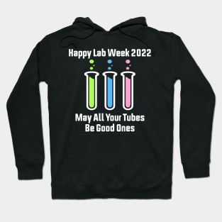 Happy Lab Week 2022 May All Your Tubes Be Good Ones Funny Laboratory Chemist Science Hoodie